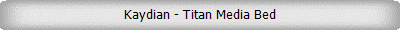 Kaydian - Titan Media Bed